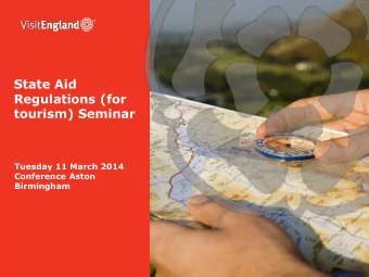 State Aid  Regulations (for  tourism) Seminar  Tuesday 11 March 2014  Conference Aston  Birmingham