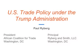U.S. Trade Policy under the  Trump Administration  Paul Ryberg  President  Principal  African