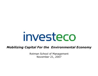 Mobilizing Capital For the  Environmental Economy  Rotman School of Management  November 21, 2007