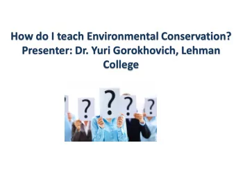 Presenter: Dr. Yuri Gorokhovich, Lehman  College  Do we need science in Environmental Conservation