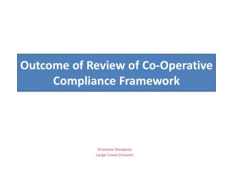 Outcome of Review of Co-Operative  Compliance Framework  Vivienne Dempsey  Large Cases Division