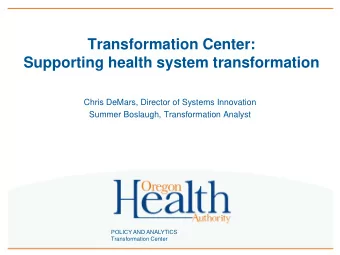 Transformation Center:  Supporting health system transformation  Chris DeMars, Director of Systems