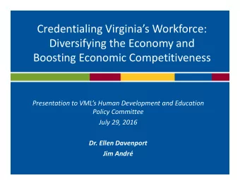 Credentialing Virginia  s Workforce:  Diversifying the Economy and  Boosting Economic