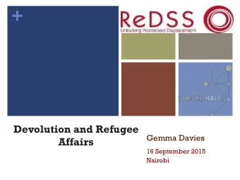+  Devolution and Refugee  Gemma Davies  Affairs  16 September 2015  Nairobi  +  Devolution and