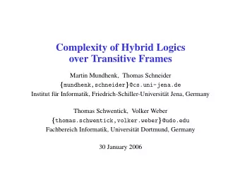 Complexity of Hybrid Logics  over Transitive Frames  Martin Mundhenk, Thomas Schneider {
