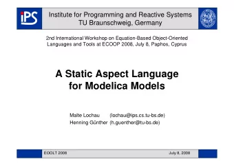 A Static Aspect Language  for Modelica Models  Malte Lochau  (lochau@ips.cs.tu-bs.de)  Henning