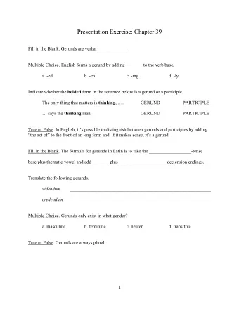 Presentation Exercise: Chapter 39  Fill in the Blank. Gerunds are verbal _____________.  Multiple