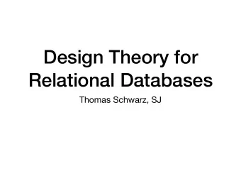 Design Theory for  Relational Databases  Thomas Schwarz, SJ  Contents  There are many ways a