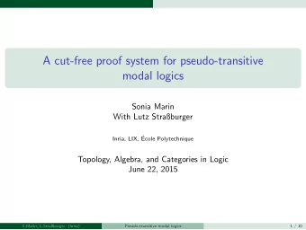 A cut-free proof system for pseudo-transitive  modal logics  Sonia Marin  With Lutz Straburger