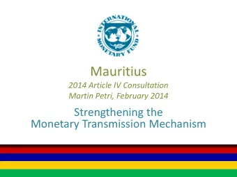 Mauritius  2014 Article IV Consultation  Martin Petri, February 2014  Strengthening the  Monetary