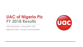 UAC of Nigeria Plc  FY 2018 Results Fola Aiyesimoju  Group MD / CEO Ibikunle Oriola  Group