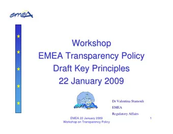 Workshop  Workshop  EMEA Transparency Policy  EMEA Transparency Policy  Draft Key Principles  Draft