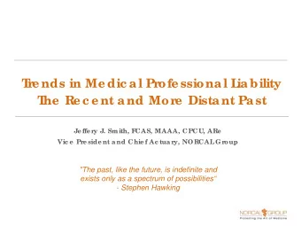 T  re nds in Me dic a l Profe ssiona l L  ia bility  T  he  Re c e nt a nd More  Dista nt Pa st  Je