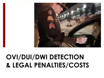 OVI/DUI/DWI DETECTION   &amp; LEGAL PENALTIES/COSTS AN INTRODUCTION  Who I am. . .  Who are the