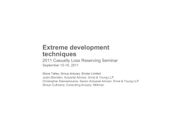 Extreme development  techniques  q  2011 Casualty Loss Reserving Seminar  September 15-16, 2011