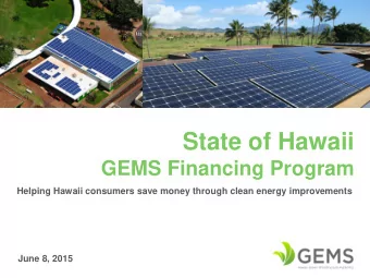 State of Hawaii GEMS Financing Program  Helping Hawaii consumers save money through clean energy