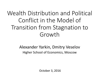 Conflict in the Model of  Transition from Stagnation to  Growth  Alexander Yarkin, Dmitry Veselov