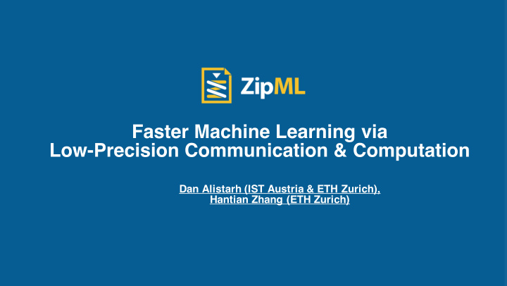 faster machine learning via low precision communication