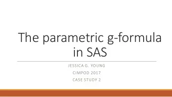 The  parametric  g-formula    in  SAS  JESSICA  G.  YOUNG  CIMPOD  2017