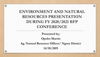 DURING FY 2020/2021 BFP  CONFERENCE  Presented by;  Opolot Martin  Ag. Natural Resource Officer/