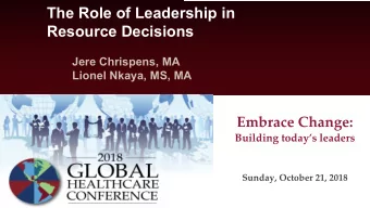 The Role of Leadership in  Resource Decisions  Jere Chrispens, MA  Lionel Nkaya, MS, MA  Embrace