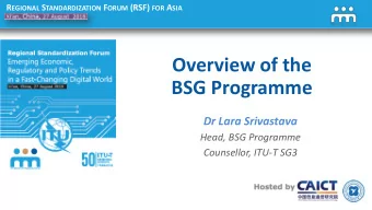 Overview of the  BSG Programme  Dr Lara Srivastava  Head, BSG Programme  Counsellor, ITU-T SG3 R