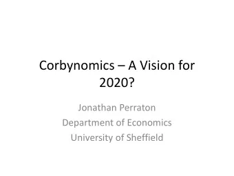 2020?  Jonathan Perraton  Department of Economics  University of Sheffield Corbyns Vision