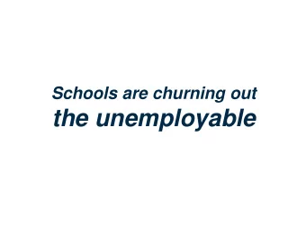 the unemployable  Theres a big difference between people passing  exams and being ready for