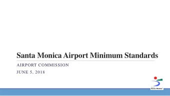 Santa Monica Airport Minimum Standards  AIRPORT COMMISSION  JUNE 5, 2018  Current Process for