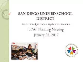SAN DIEGO UNIFIED SCHOOL  DISTRICT  2017-18 Budget/LCAP Update and Timeline  LCAP Planning Meeting