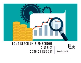 LONG BEACH UNIFIED SCHOOL  DISTRICT  2020-21 BUDGET  June 2, 2020  1  CALIFORNIA STATE BUDGET