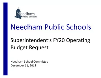 Needham Public Schools  Superintendents FY20 Operating  Budget Request  Needham School Committee