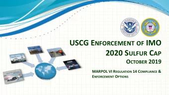 USCG E NFORCEMENT OF IMO 2020 S ULFUR C AP O CTOBER 2019 MARPOL VI R EGULATION 14 C OMPLIANCE &amp;