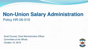 Non-Union Salary Administration  Policy HR-06-019  Scott Conrod, Chief Administrative Officer