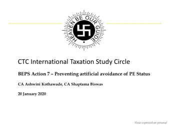 CTC International Taxation Study Circle  BEPS Action 7  Preventing artificial avoidance of PE