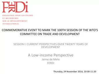 A Low-income Perspective  Jaime de Melo  FERDI  Thursday, 24 November 2016, 10:00-11:20  Outline