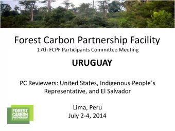 Forest Carbon Partnership Facility  17th FCPF Participants Committee Meeting URUGUAY  PC Reviewers: