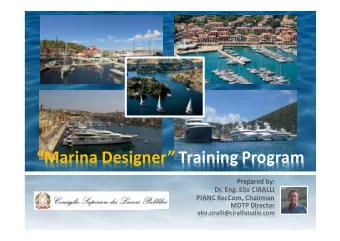 Marina Designer Training Program  Prepared by:  Dr. Eng. Elio CIRALLI  PIANC RecCom, Chairman