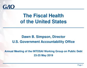 The Fiscal Health  of the United States  Dawn B. Simpson, Director  U.S. Government Accountability