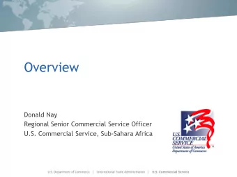 Overview  Donald Nay  Regional Senior Commercial Service Officer  U.S. Commercial Service,