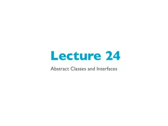 Lecture 24  Abstract Classes and Interfaces  Abstract Classes  When talking about inheritance,