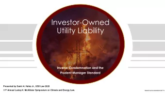 Utility Liability  Inverse Condemnation and the  Prudent Manager Standard  Presented by Samir A.