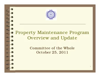 Property Maintenance Program  Overview and Update  Committee of the Whole  October 25, 2011  1