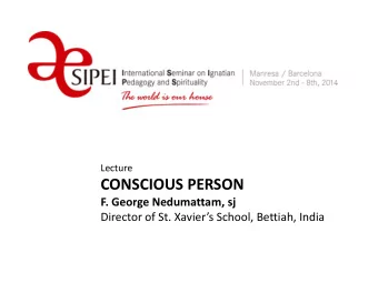 CONSCIOUS PERSON  F. George Nedumattam, sj Director of St. Xaviers School, Bettiah, India  JESU