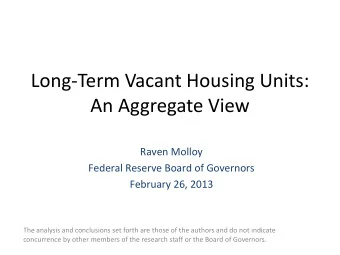 Long-Term Vacant Housing Units:  An Aggregate View  Raven Molloy  Federal Reserve Board of