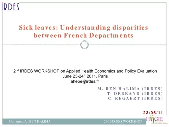 Sick leaves: Understanding disparities  between French Departm ents 2 nd IRDES WORKSHOP on Applied