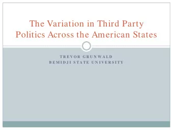 The Variation in Third Party  Politics Across the American States  T R E V O R  G R U N W A L D  B