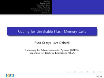 Coding for Unreliable Flash Memory Cells  Ryan Gabrys, Lara Dolecek  Laboratory for Robust