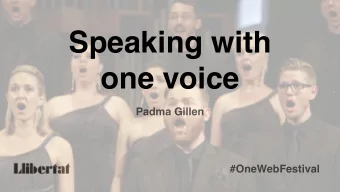Speaking with  one voice  Padma Gillen  #OneWebFestival  www.yourdomain.com  Padma