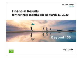 Financial Results for the three months ended March 31, 2020 May 12, 2020 Financial Summary  Changes